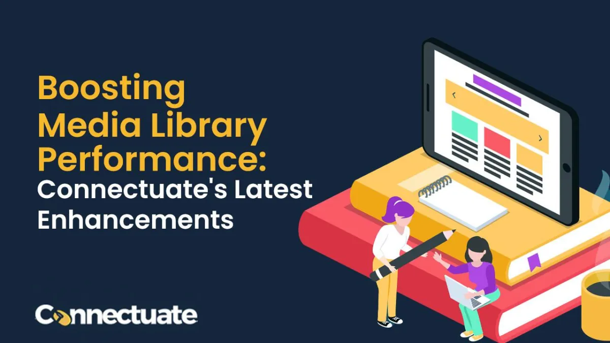 Boosting Media Library Performance: Connectuate's Latest Enhancements