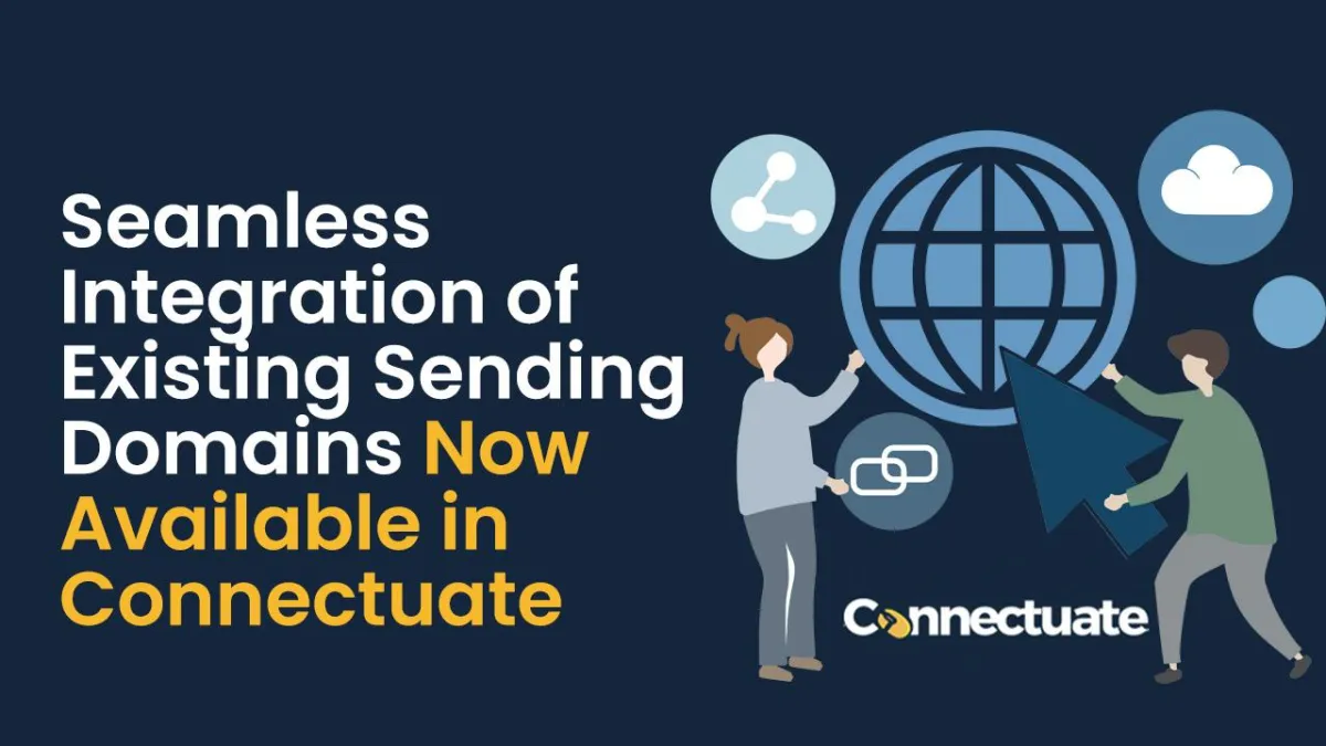 Seamless Integration of Existing Sending Domains Now Available in Connectuate