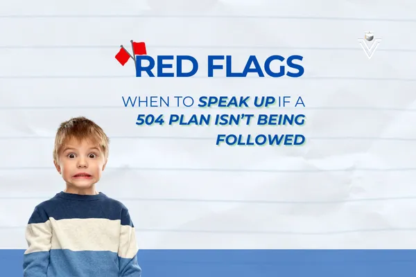 Red Flags: When to Speak Up If a 504 Plan Isn’t Being Followed