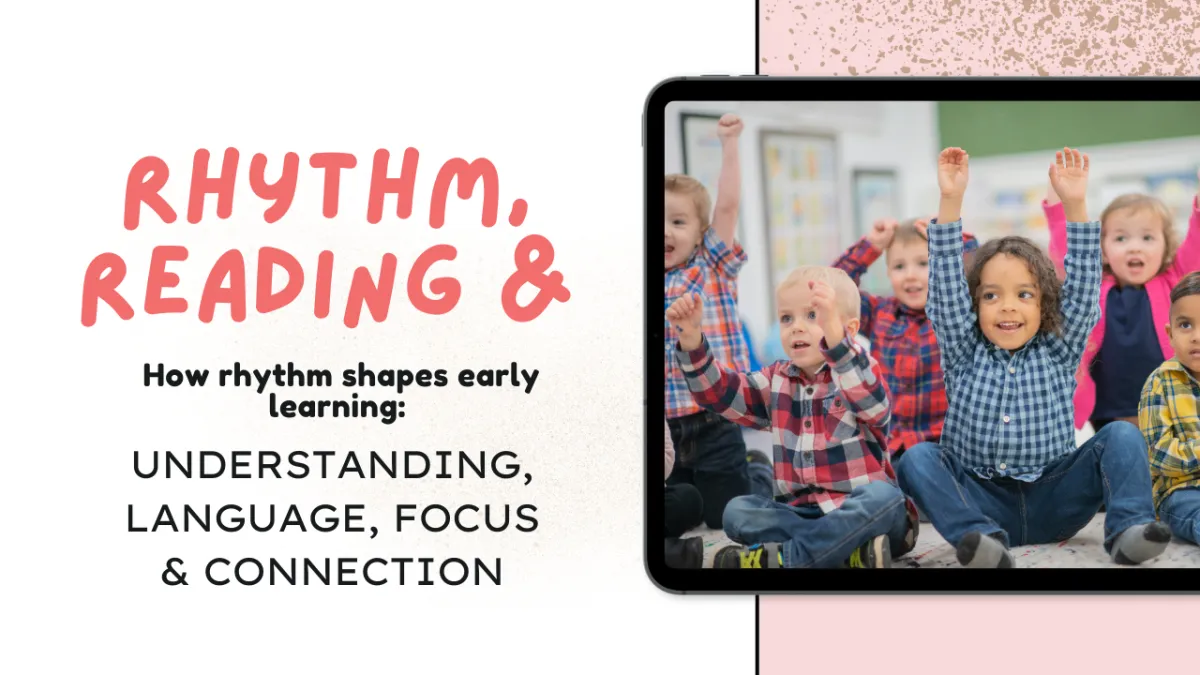 How rhythm shapes early learning: Understanding, language, focus and connection