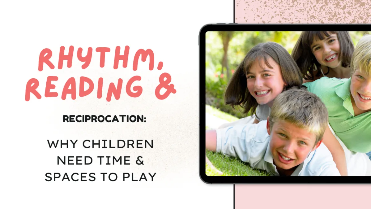 Rhythm, reading and reciprocation: Why children need time and spaces to play