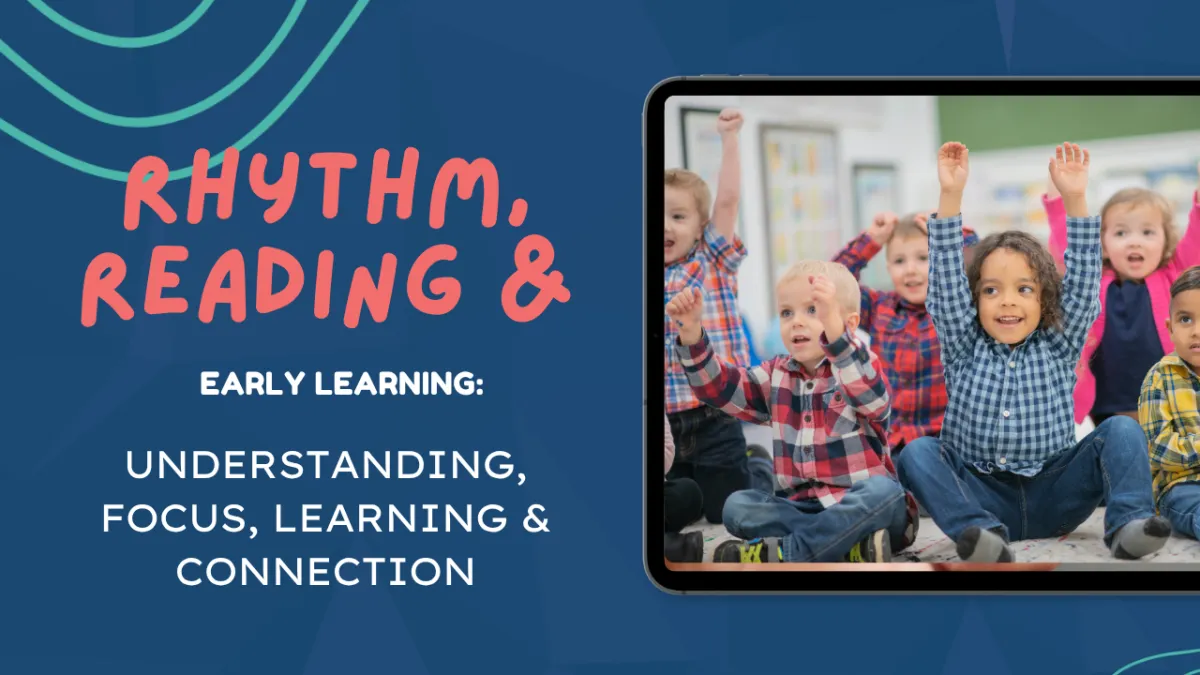 How rhythm shapes early learning: Understanding, language, focus and connection