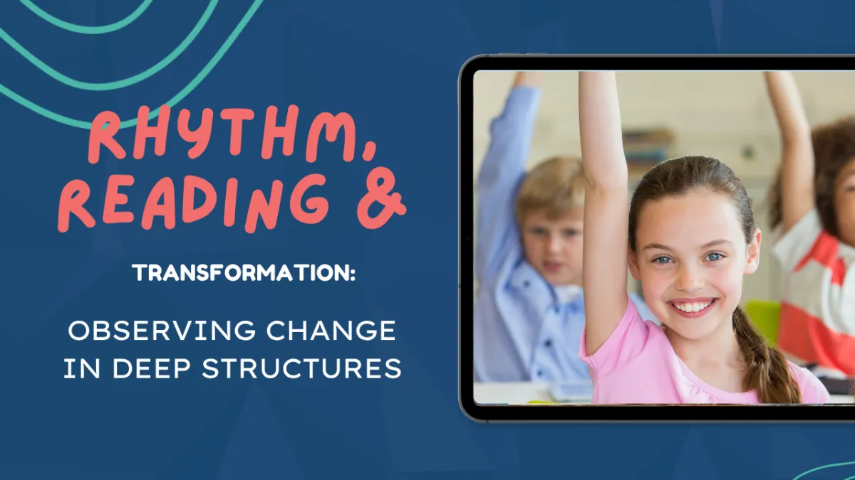 Rhythm, reading & transformation: Observing change in deep structures