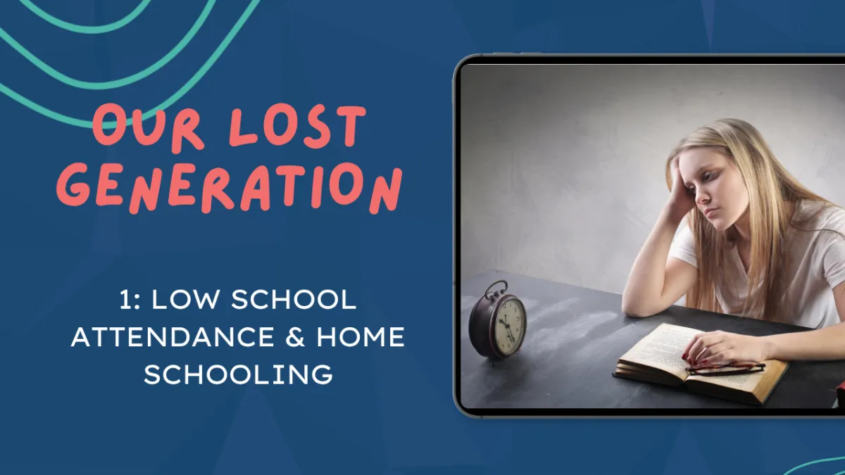 Our lost generation of children Part 1: Low school attendance and home schooling