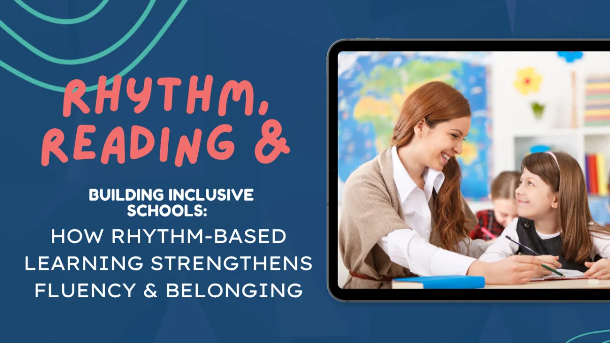 Building inclusive schools: How rhythm-based learning strengthens reading fluency and belonging.