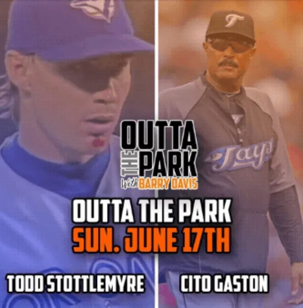 Outta The Park Ep. 63, June 17, 2018 – Guests – Cito Gaston, Todd Stottlemyre