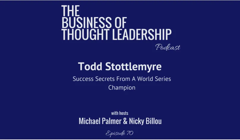 Thought Leader Revolution: Todd Stottlemyre – Success Secrets From A World Series Champion