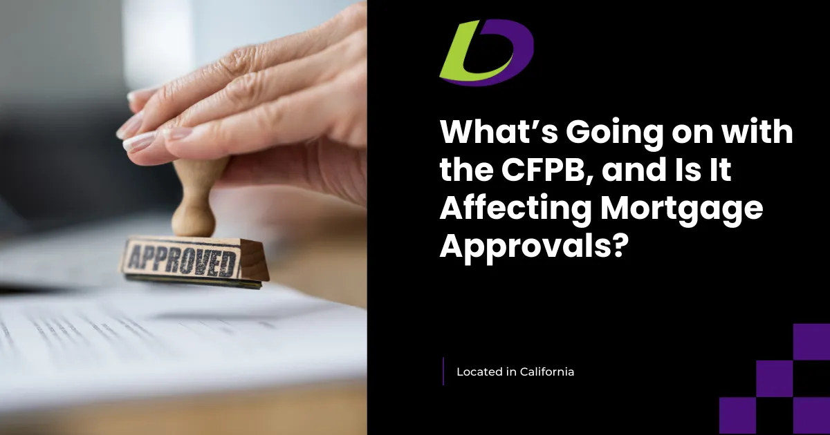 What’s Going on with the CFPB, and Is It Affecting Mortgage Approvals?