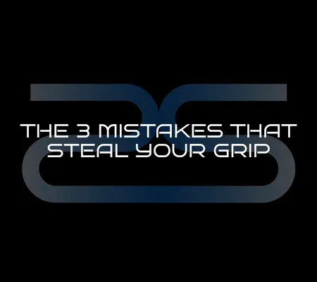 The 3 Mistakes That Steal Your Grip