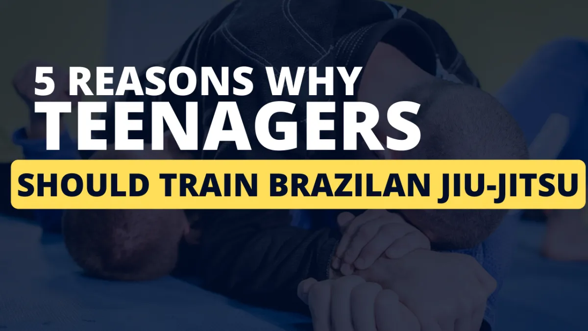 5 Reasons All Teenagers Should Train Brazilian Jiu-Jitsu
