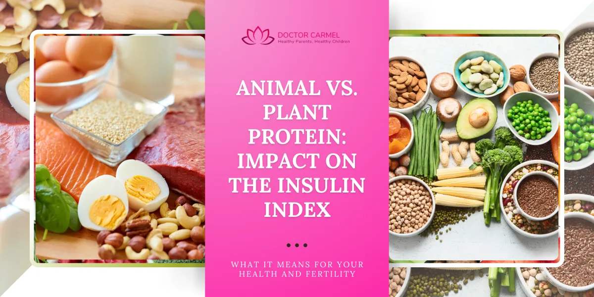 Animal vs. Plant Protein: Impact on the Insulin Index — What It Means for Your Health and Fertility
