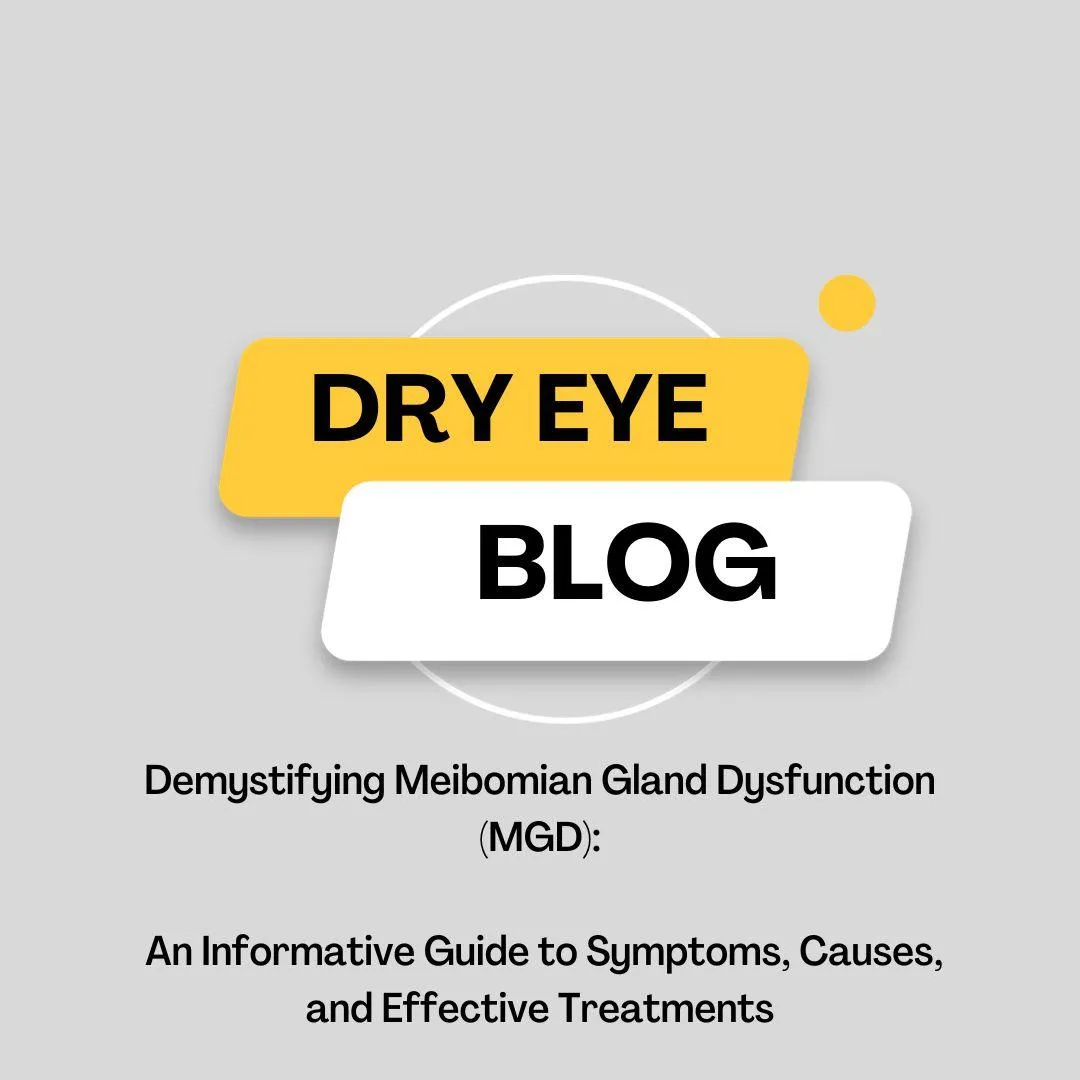 Demystifying Meibomian Gland Dysfunction (MGD): An Informative Guide to Symptoms, Causes, and Effective Treatments