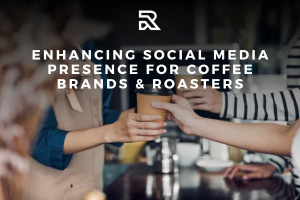 Enhancing Social Media Presence for Coffee Brands & Roasters