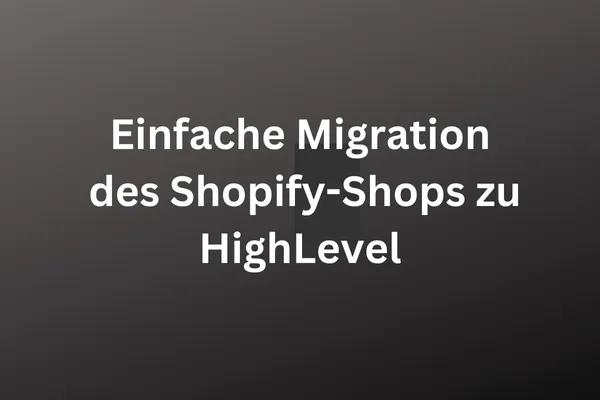 Einfache Migration des Shopify Shops zu HighLevel, weiße Schrift auf dunklem Hintergrund