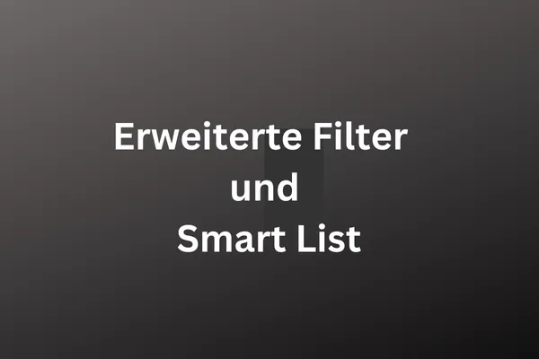 Erweiterte Filter und Smart List, weiße Schrift auf dunklem Hinergrund