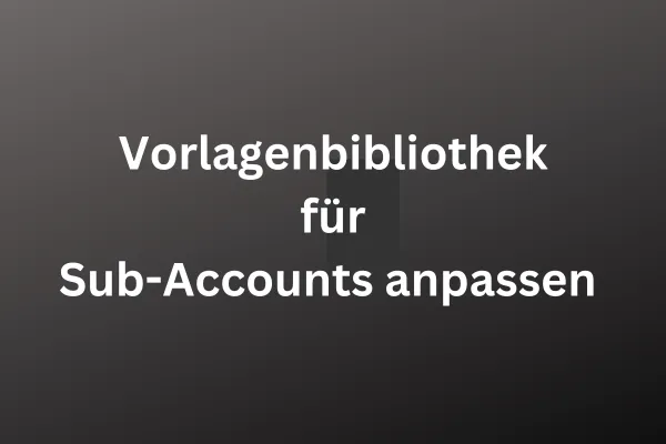 Vorlagenbibliothek für Sub-Accounts anpassen , weiße Schrift auf dunklem Hintergrund