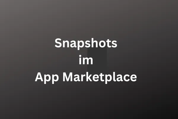Snapshots im App Marketplace, weiße Schrift auf dunklem Hintergrund