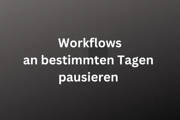 Workflows an bestimmten Tagen pausieren, weiße Schrift auf dunklem Hintergrund
