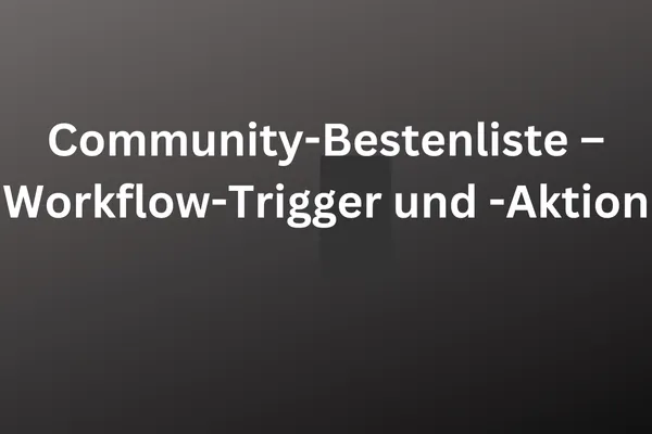 Community-Bestenliste – Workflow-Trigger und -Aktion