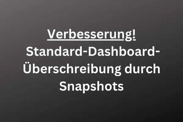 Verbesserung! Standard-Dashboard-Überschreibung durch Snapshots