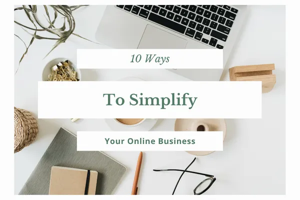 10 Ways To Simplify Your Online Business