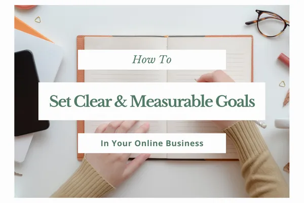 How To Set Clear & Measurable Goals In Your Online Business