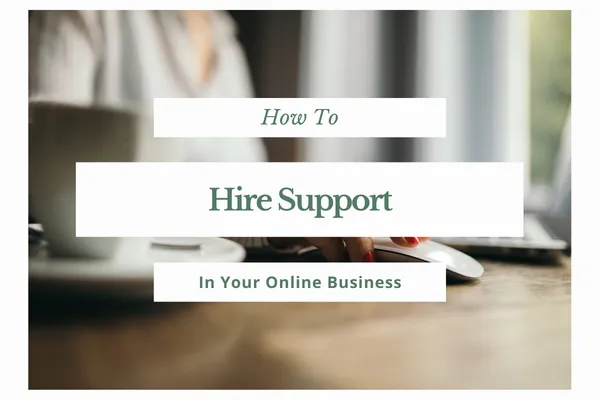 How To Hire Support In Your Online Business