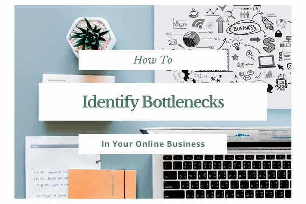How To Identify Bottlenecks In Your Online Business