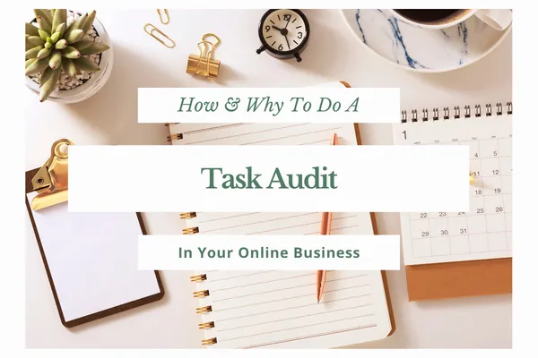How & Why To Do A Task Audit In Your Online Business