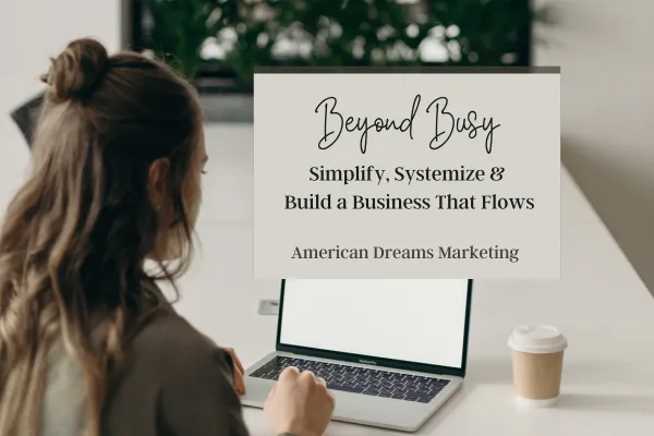 Beyond Busy: How to Simplify, Automate & Build With Heart