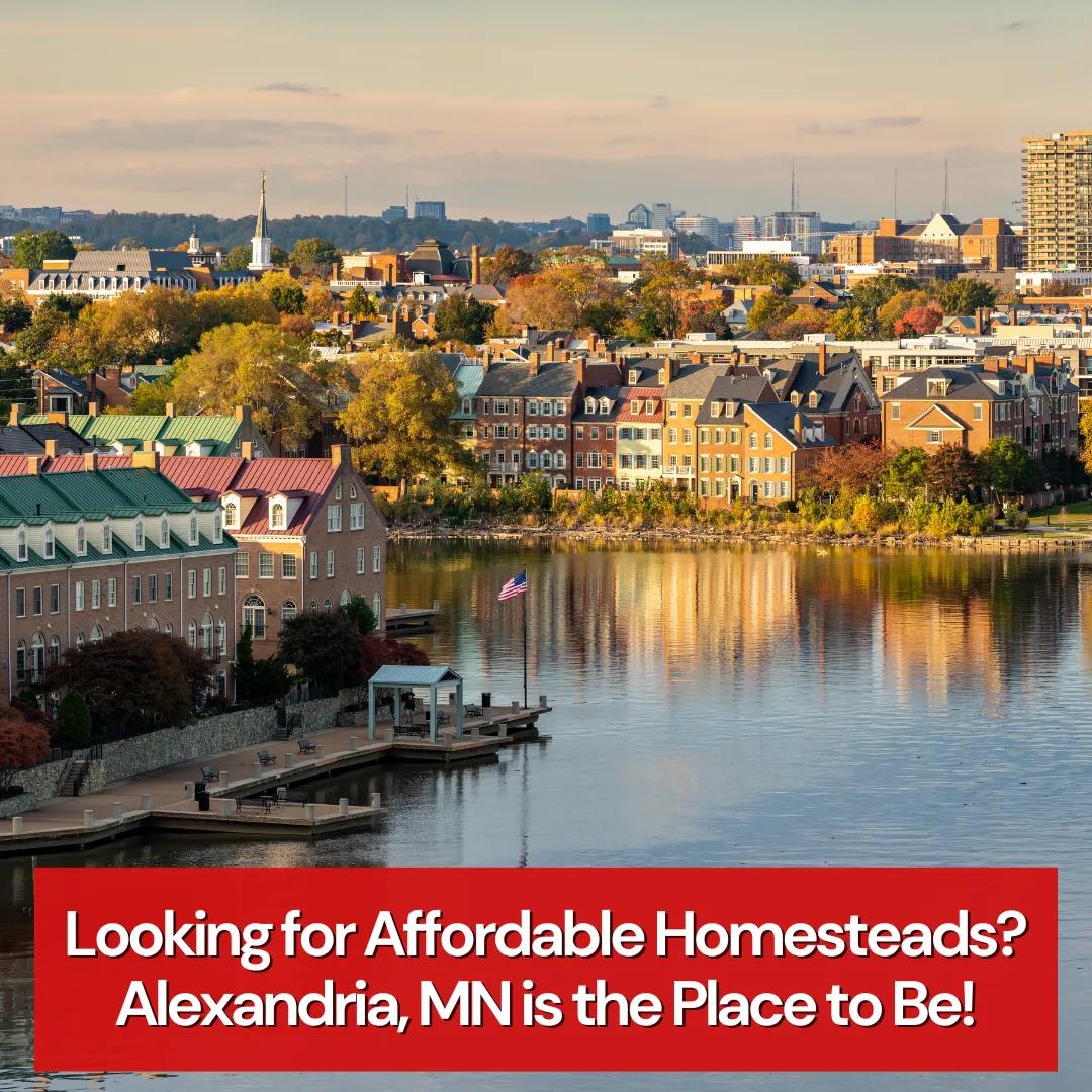 Looking for Affordable Homesteads? Alexandria, MN is the Place to Be!