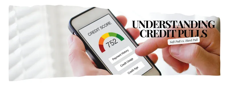Understanding Credit Pulls: Soft Pull vs. Hard Pull