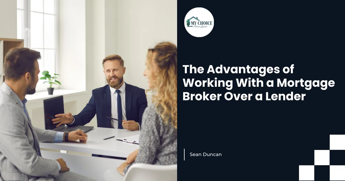 The Advantages of Working With a Mortgage Broker Over a Lender