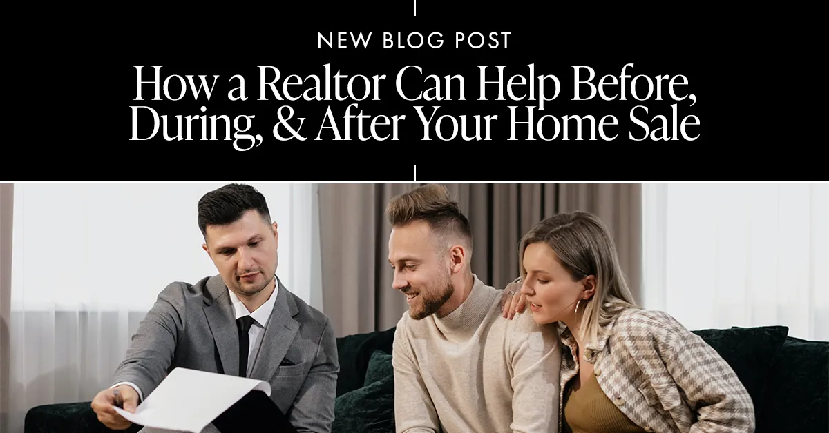 How a Real Estate Agent Can Help Before, During & After Your Home Sale