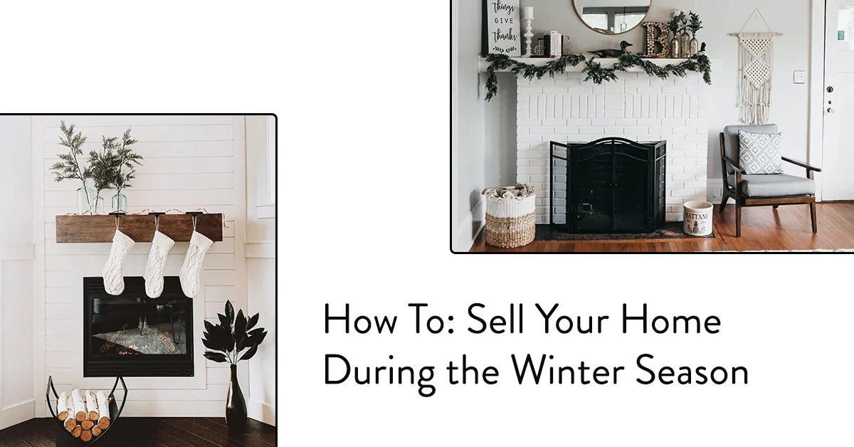 How to Sell Your Home During the Winter Season (Yes, Even in Warm Weather)