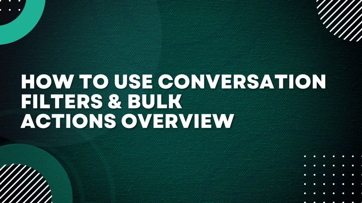 How to use Conversation Filters & Bulk Actions Overview