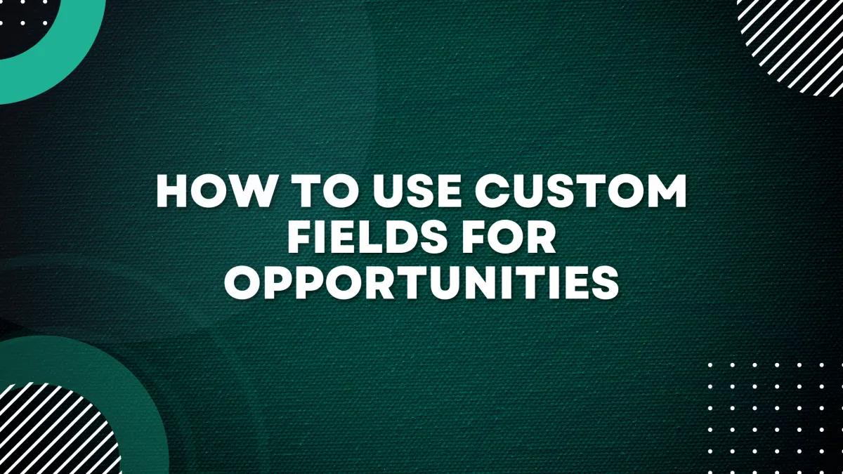 How to use Custom Fields for Opportunities