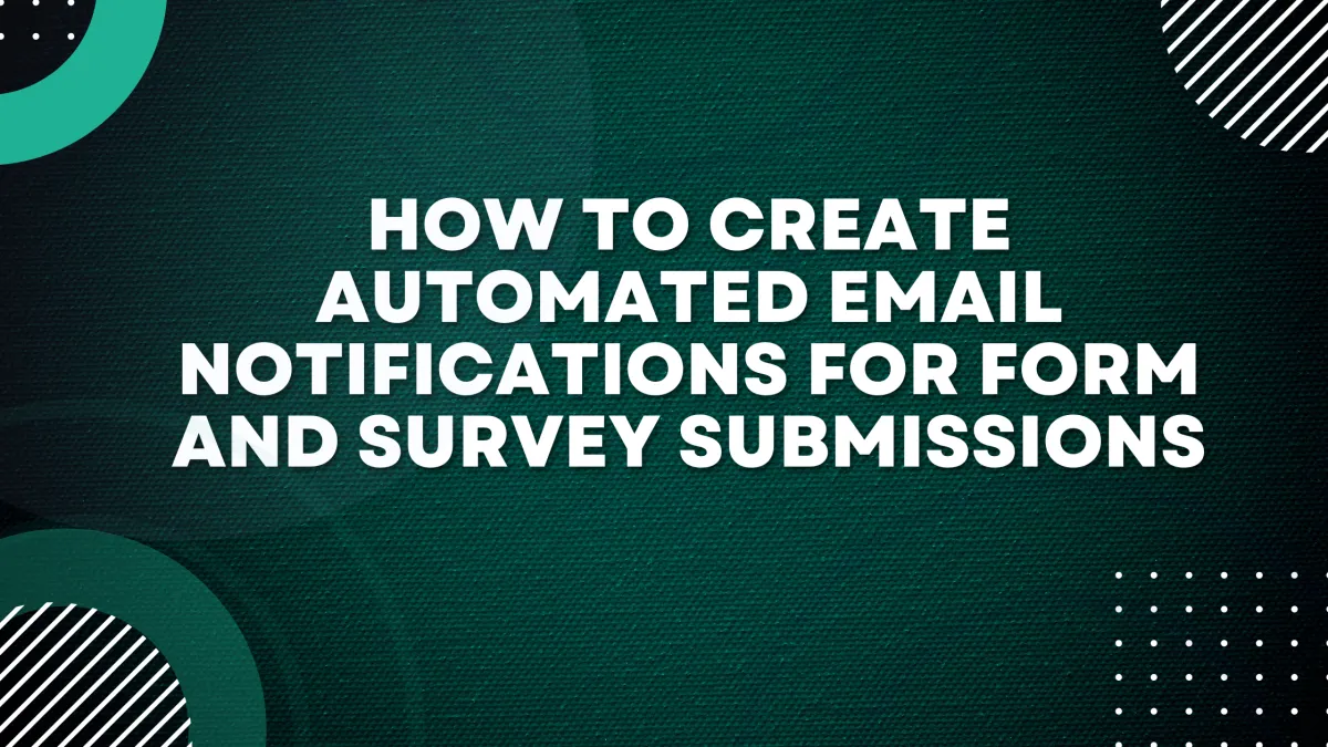 How To Create Automated Email Notifications for Form and Survey Submissions