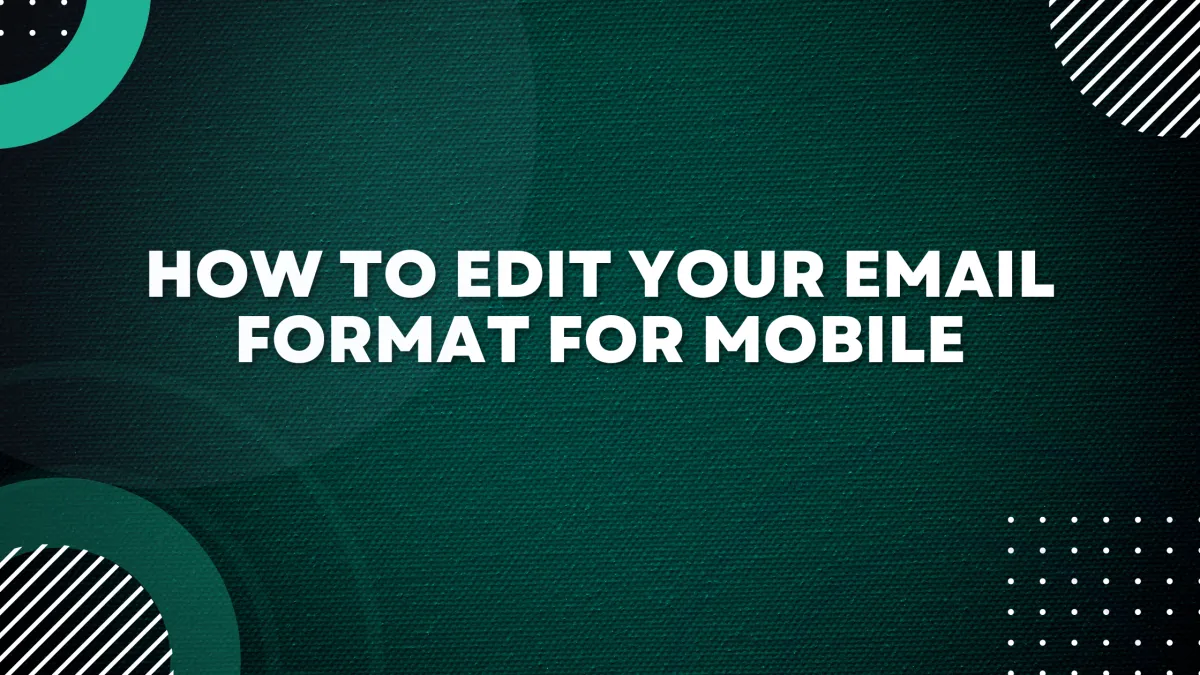 How to edit your Email Format for Mobile