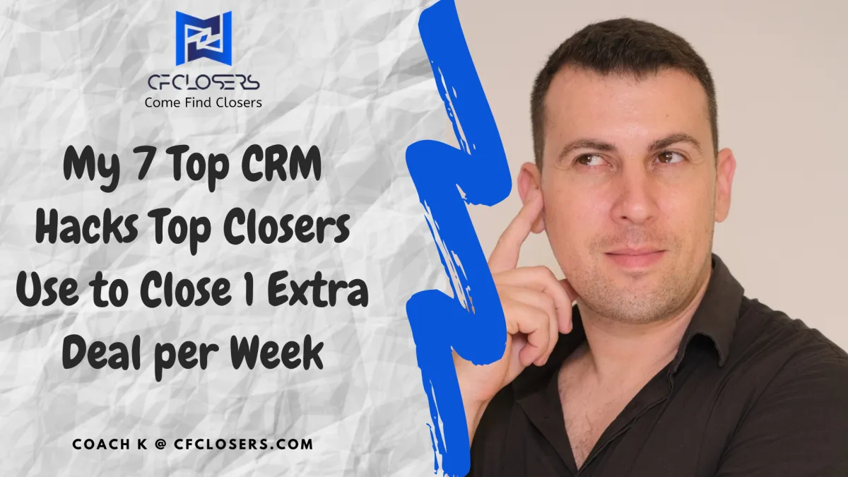 My 7 Top CRM Hacks Top Closers Use to Close 1 Extra Deal per Week