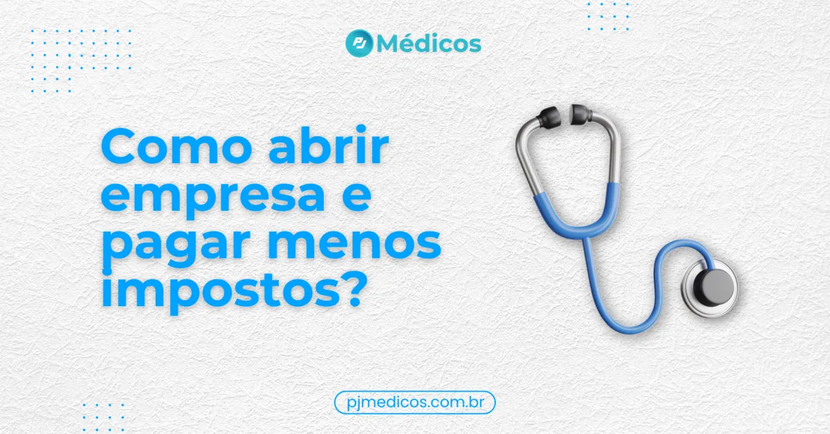 Como abrir uma empresa médica e pagar menos imposto