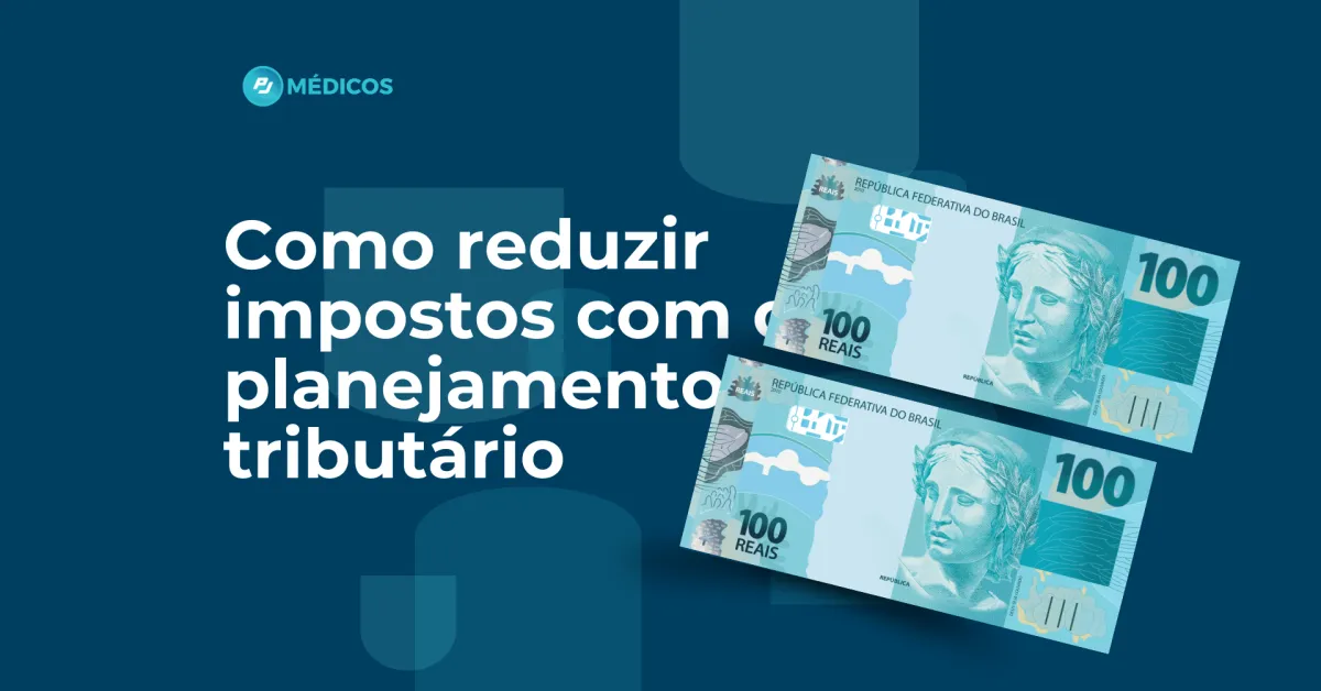 Como reduzir impostos com planejamento tributário sendo médico PJ