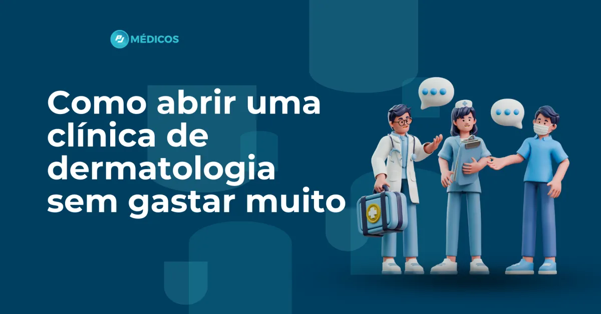 Como abrir uma clínica de dermatologia sem gastar muito (Guia prático 2025)