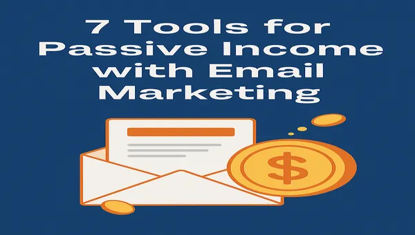 7 Email Tools for Easy Passive Income