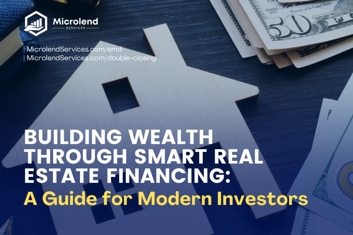 Building Wealth Through Smart Real Estate Financing: A Guide for Modern Investors