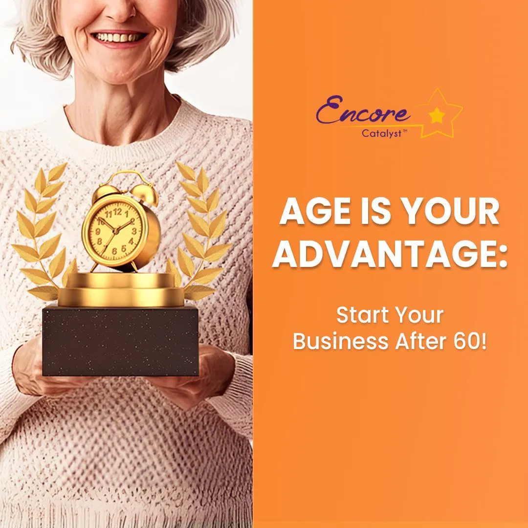 AGE IS YOUR ADVANTAGE: Start Your Business After 60!