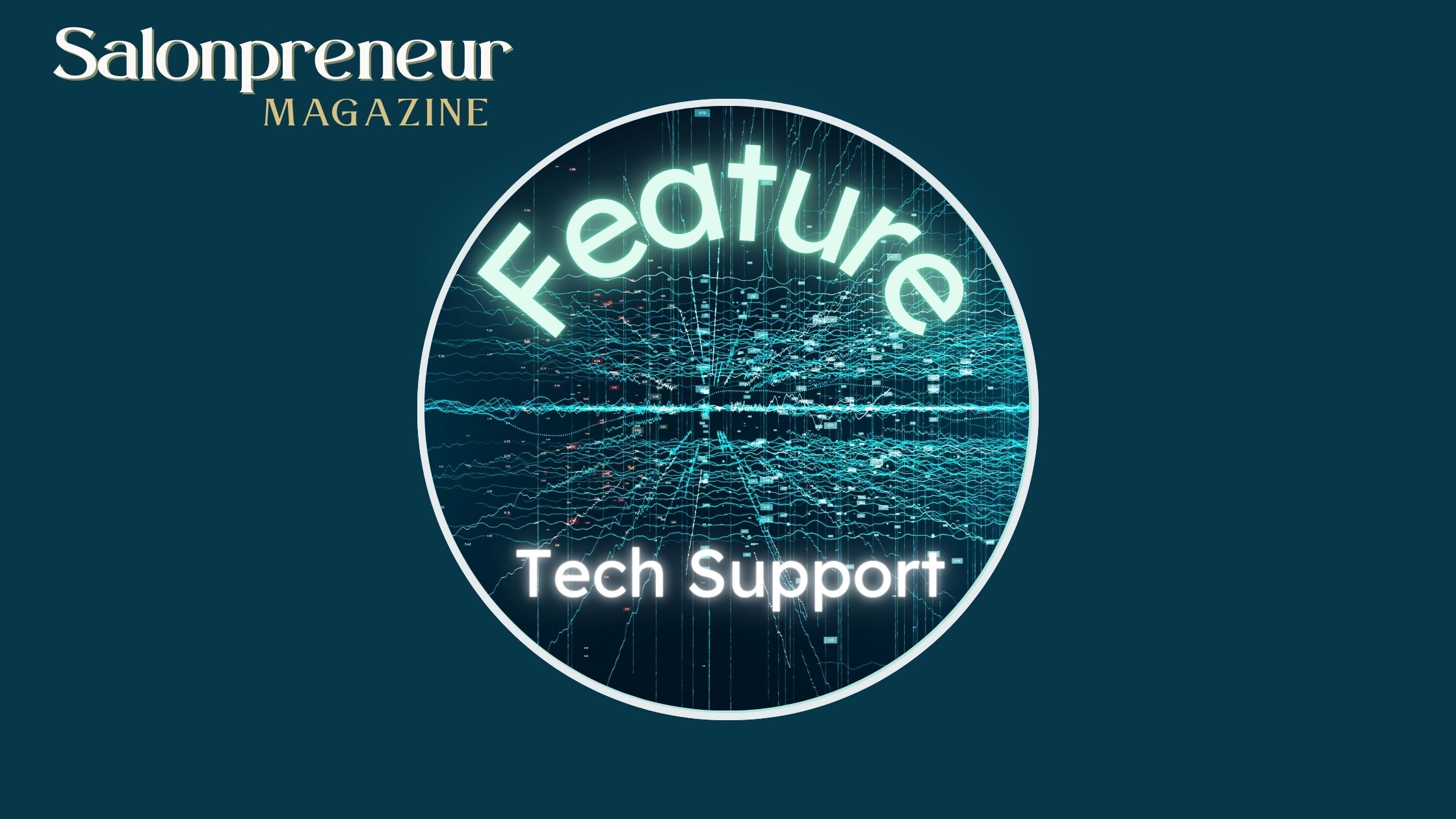 a dark teal green/blue background with a ringed circle that has an image of a computer circuit and words inside saying Feature and Tech Support. Salonpreneur Magazine logo sits top left corner in white text