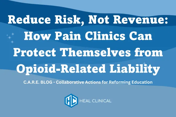 Reduce Risk, Not Revenue: How Pain Clinics Can Protect Themselves from Opioid-Related Liability