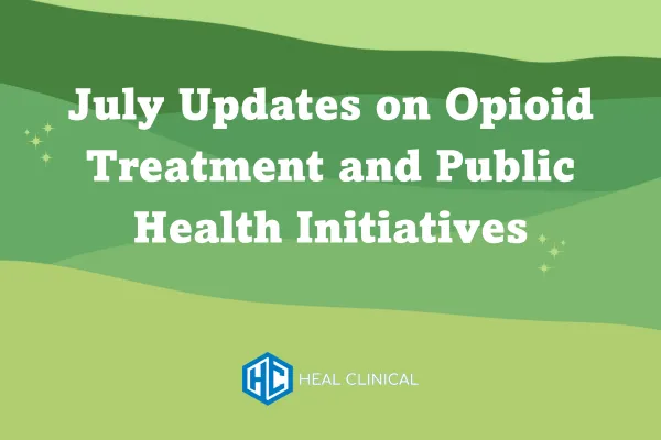 July Updates on Opioid Treatment and Public Health Initiatives