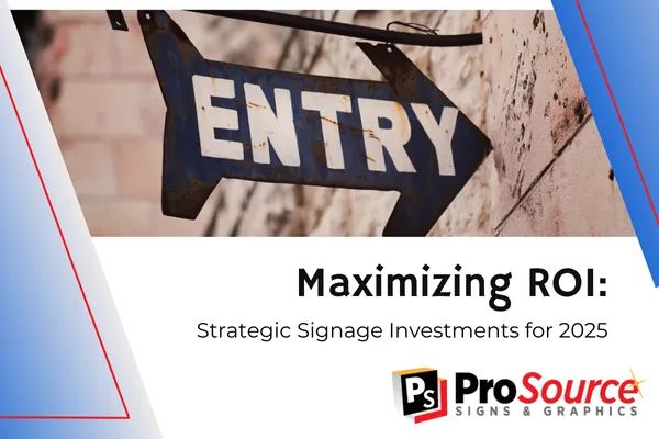Maximizing ROI: Strategic Signage Investments for 2025